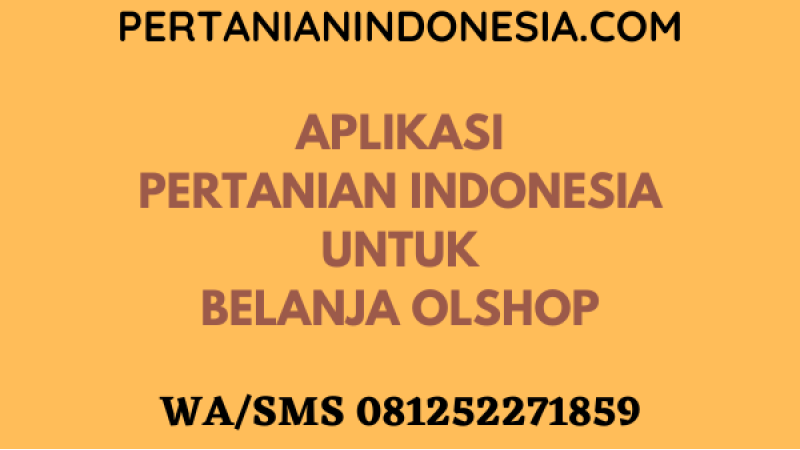Aplikasi Pertanian Indonesia Untuk Belanja Olshop