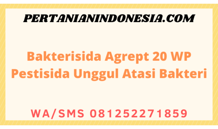 Bakterisida Agrept 20 WP Pestisida Unggul Atasi Bakteri