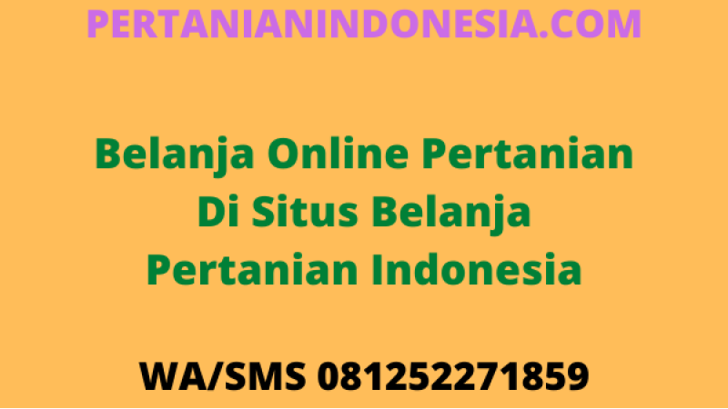 Belanja Online Pertanian Di Situs Belanja Pertanian Indonesia