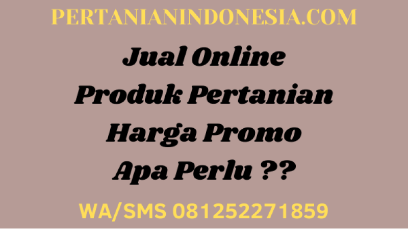Jual Online Produk Pertanian Harga Promo Apa Perlu