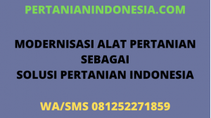 Modernisasi Alat Pertanian Sebagai Solusi Pertanian Indonesia