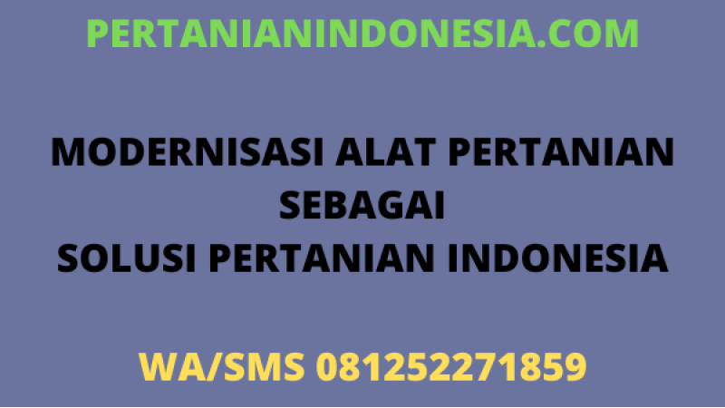 Modernisasi Alat Pertanian Sebagai Solusi Pertanian Indonesia