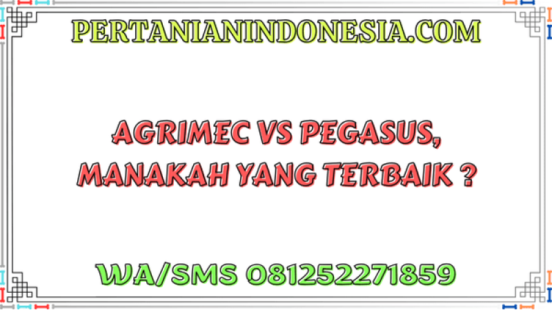 Agrimec VS Pegasus, Manakah Yang Terbaik