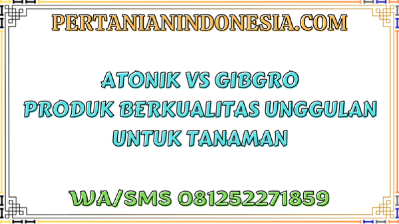 ZPT Atonik VS Gibgro Produk Berkualitas Unggulan Untuk Tanaman