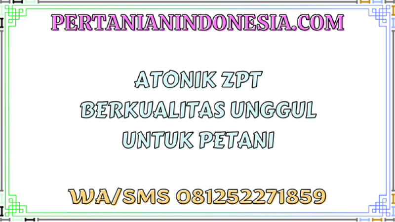 Atonik ZPT Berkualitas Unggul Untuk Petani