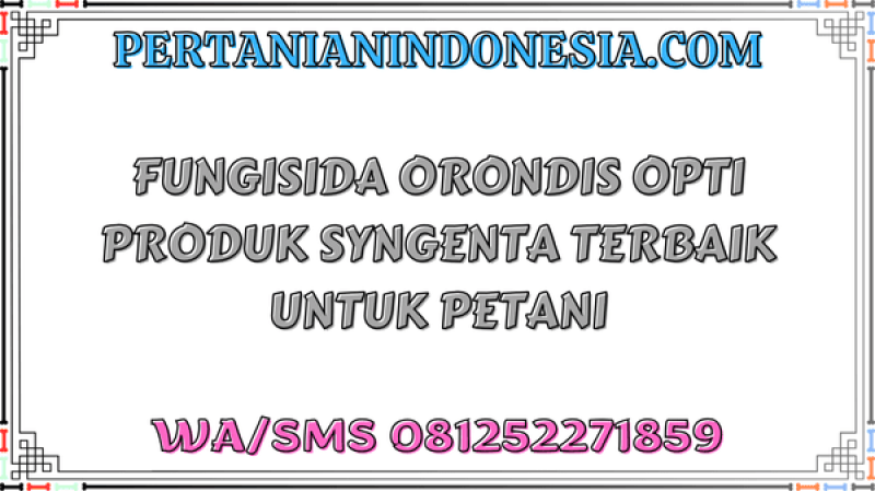 Fungisida Orondis Opti Produk Syngenta Terbaik Untuk Petani