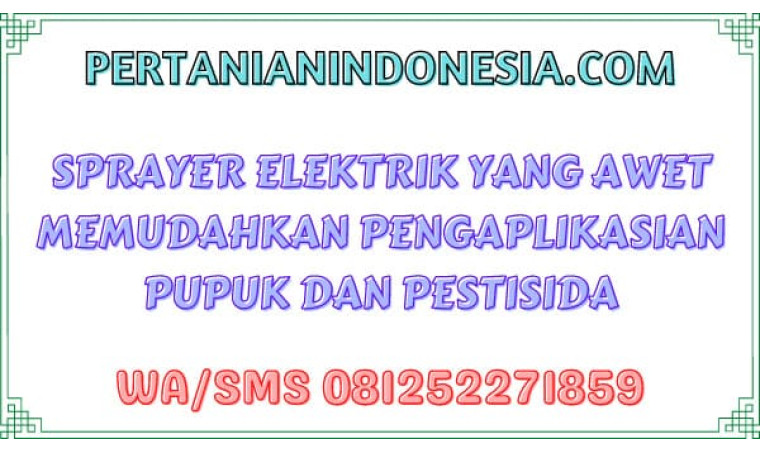Sprayer Elektrik Yang Awet Memudahkan Pengaplikasian Pupuk Dan Pestisida