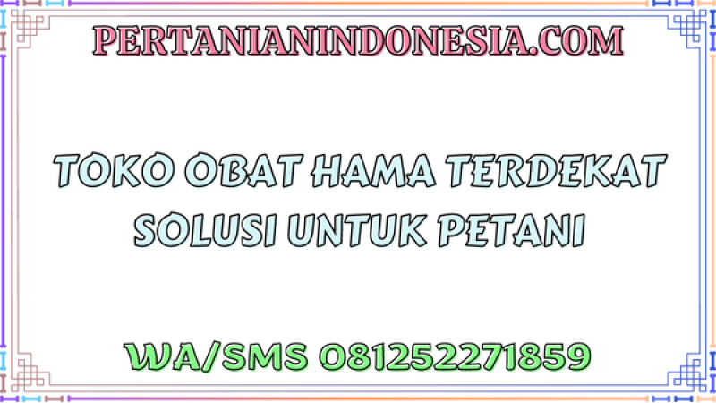 Toko Obat Hama Terdekat Solusi Untuk Petani